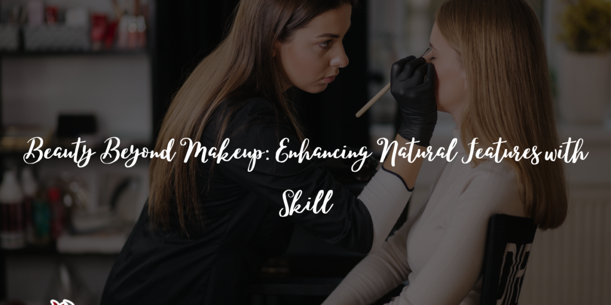 Beauty Beyond Makeup: Enhancing Natural Features with Skill