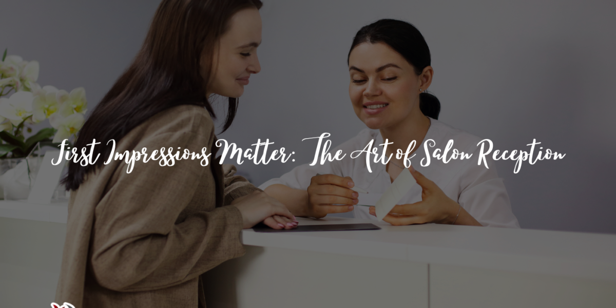 First Impressions Matter: The Art of Salon Reception