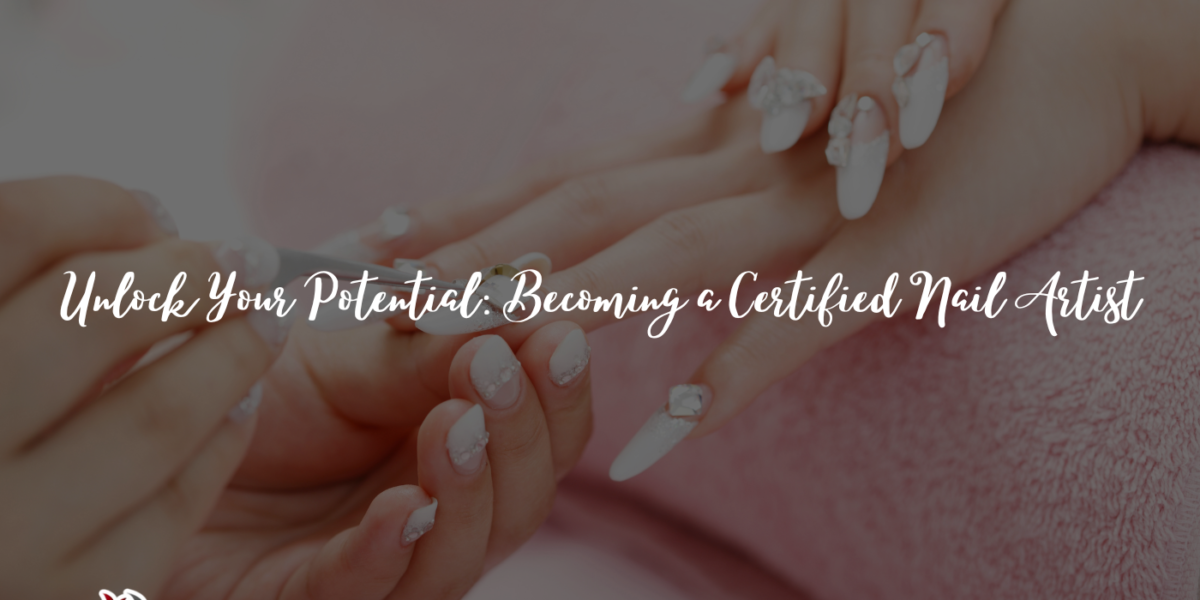 Unlock Your Potential: Becoming a Certified Nail Artist